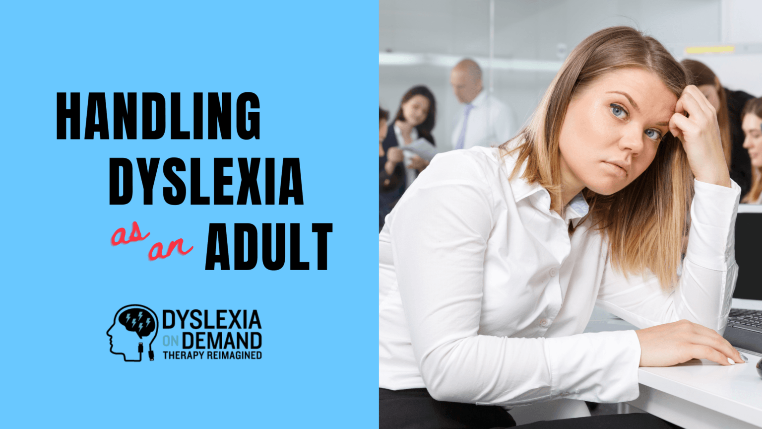 Dyslexia as an Adult - How Dyslexia Therapy Can Help