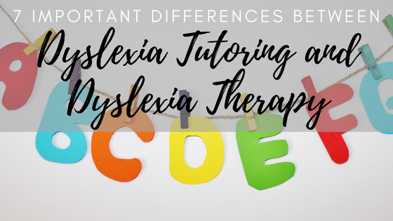 7 Important Differences Between Dyslexia Tutoring and Dyslexia Therapy