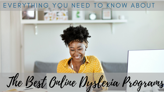 Everything You Need To Know About The Best Online Dyslexia Programs