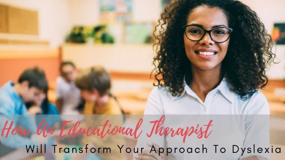 What is an educational therapist and how it will transform your approach to dyslexia