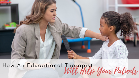 How An Educational Therapist Will Help Your Patients