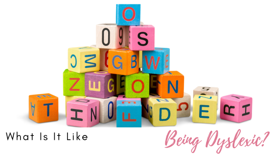 What Is It Like Being Dyslexic