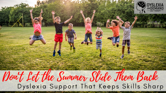 Don’t Let the Summer Slide Set Them Back Dyslexia Support That Keeps Skills Sharp