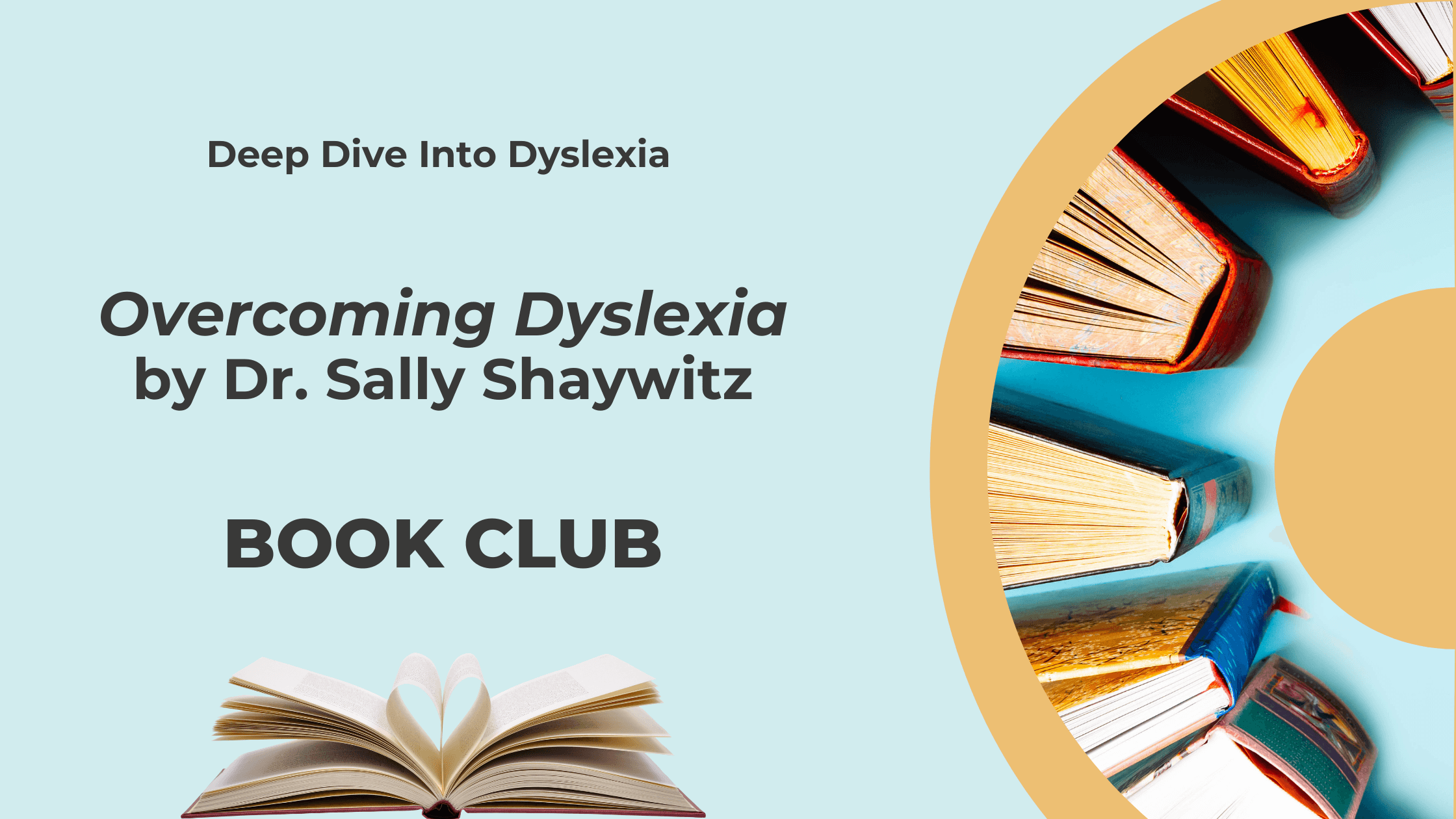 Graphic with Deep Dive Into Dyslexia, Overcoming Dyslexia by Dr. Sally Shaywitz, and Book Club. Features an open book at the bottom and a circular arrangement of open books on the right.
