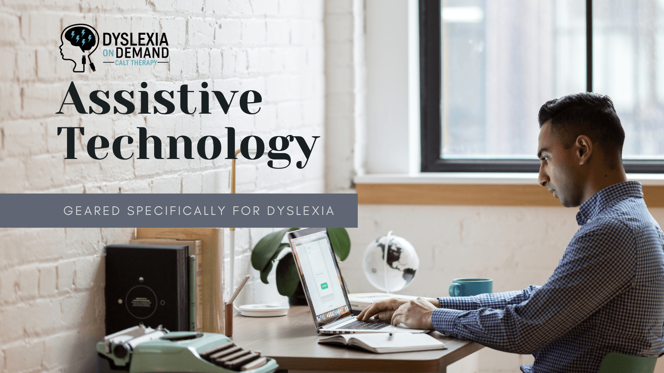 A man sits at a desk using a laptop in a bright office. Text on the image reads: Assistive Technology—Geared specifically for dyslexia. Dyslexia On Demand—CLT Therapy. A vintage typewriter is on the desk.