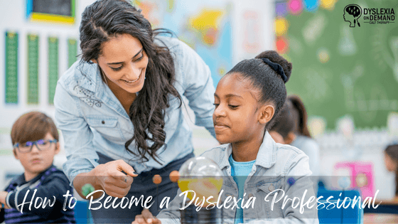 A teacher smiles and helps a young girl in a classroom, while other students work in the background. Text on the image reads, How to Become a Dyslexia Professional, and the Dyslexia On Demand logo sits in the top right corner.