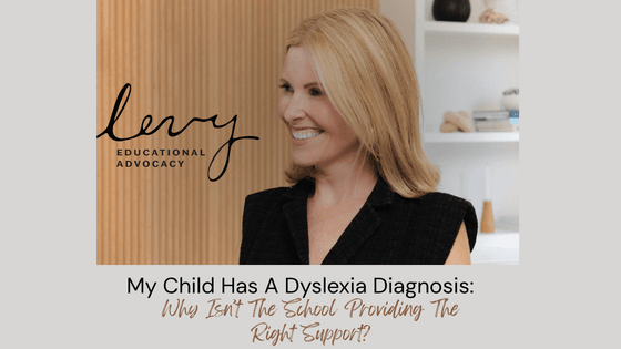 A smiling woman with blonde hair stands indoors. Text reads: Levy Educational Advocacy. My Child Has A Dyslexia Diagnosis: Why Isn’t The School Providing The Right Support?.