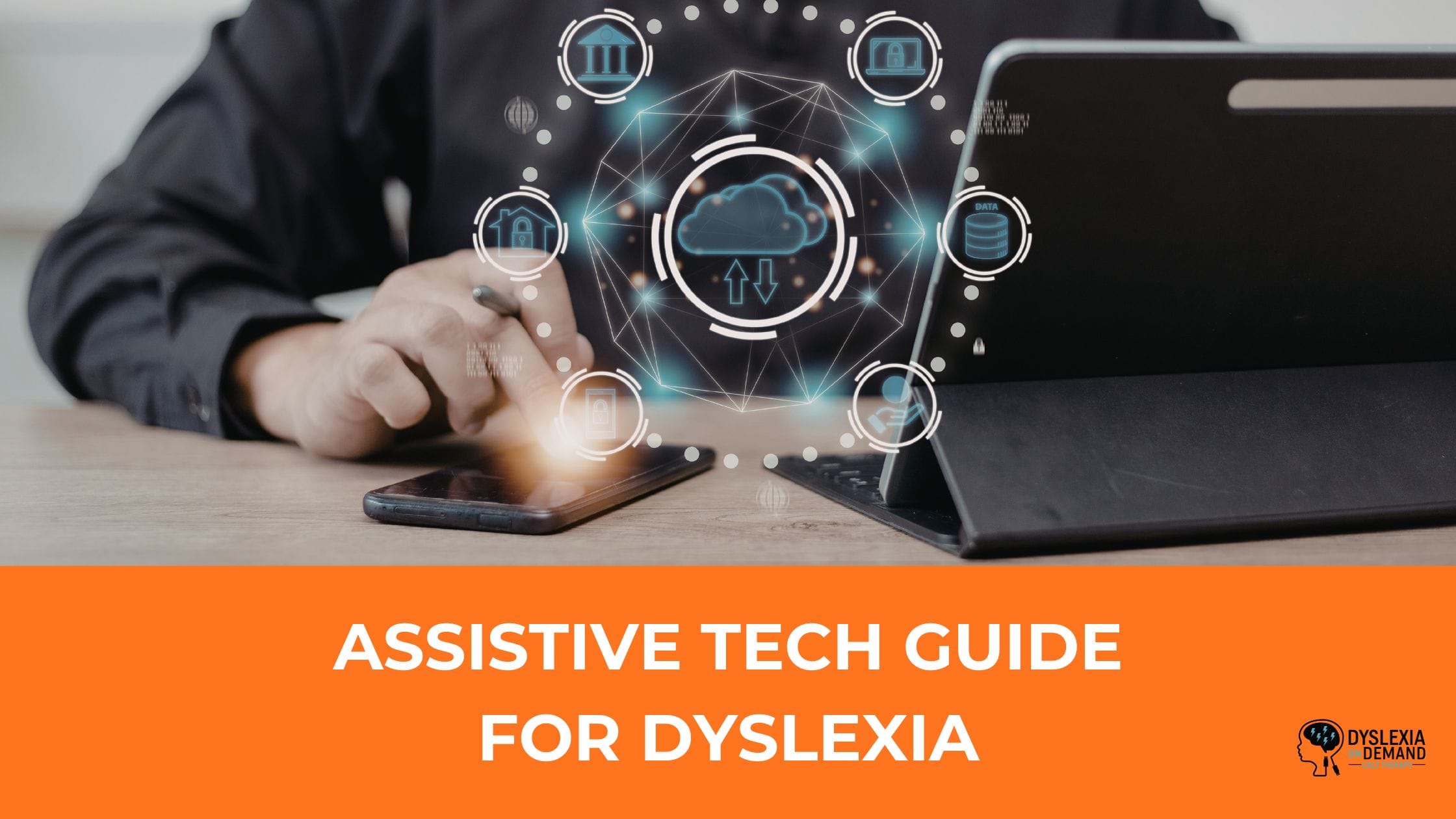 A person uses a tablet and smartphone with digital cloud and tech icons overlaid. Text below reads: ASSISTIVE TECH GUIDE FOR DYSLEXIA with a small Dyslexia Demanda logo.