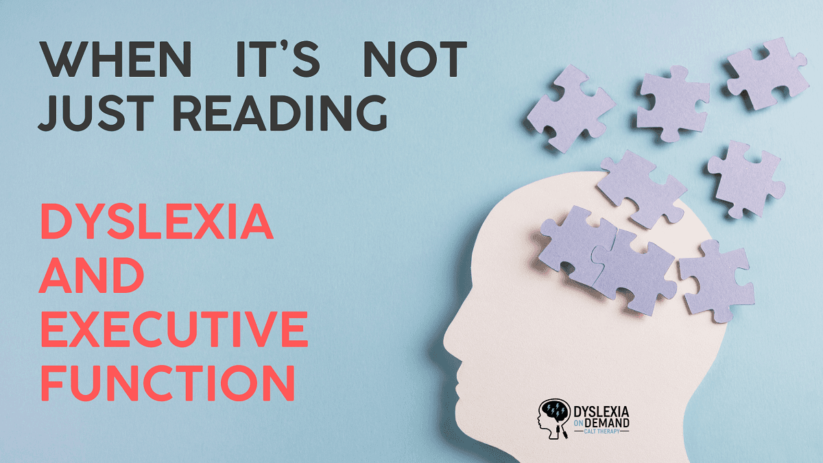 When It’s Not Just Reading: Navigating Dyslexia and Executive Function
