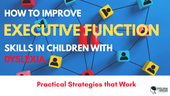 How to Improve Executive Function Skills in Children with Dyslexia: Practical Strategies That Actually Help