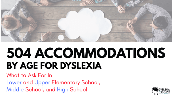 The Best 504 Accommodations for Dyslexia by Age: What to Ask for in Elementary, Middle, and High School